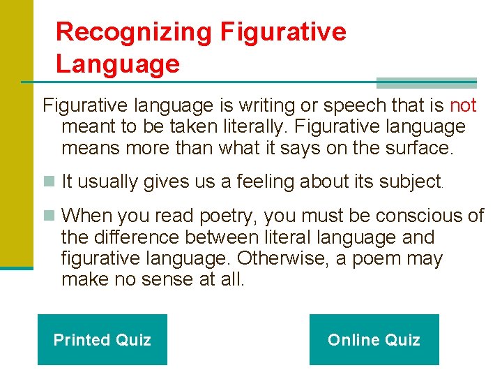 Recognizing Figurative Language Figurative language is writing or speech that is not meant to
