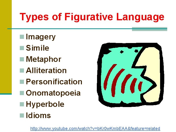 Types of Figurative Language n Imagery n Simile n Metaphor n Alliteration n Personification