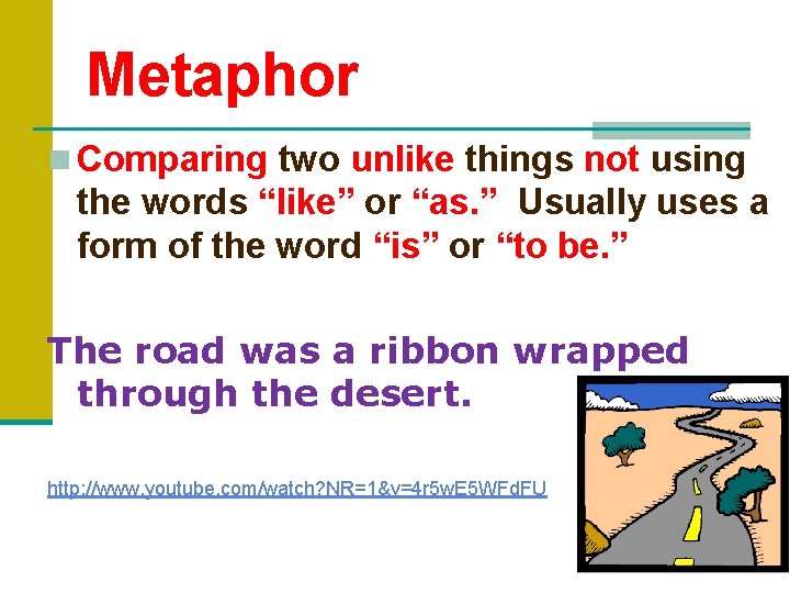 Metaphor n Comparing two unlike things not using the words “like” or “as. ”