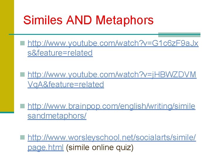 Similes AND Metaphors n http: //www. youtube. com/watch? v=G 1 c 6 z. F