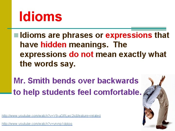 Idioms n Idioms are phrases or expressions that have hidden meanings. The expressions do