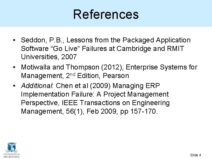 References • Seddon, P. B. , Lessons from the Packaged Application Software “Go Live” References • Seddon, P. B. , Lessons from the Packaged Application Software “Go Live”