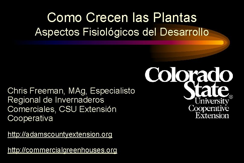 Como Crecen las Plantas Aspectos Fisiológicos del Desarrollo Chris Freeman, MAg, Especialisto Regional de