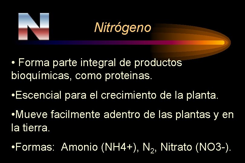 Nitrógeno • Forma parte integral de productos bioquímicas, como proteinas. • Escencial para el
