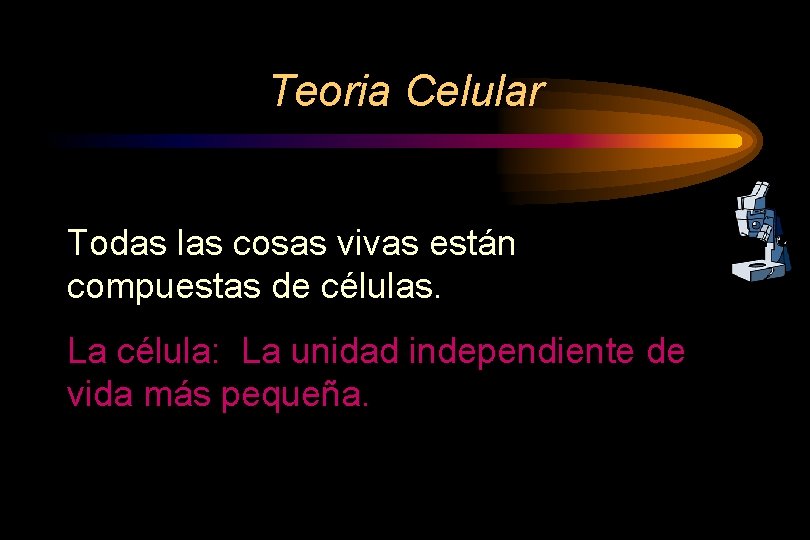 Teoria Celular Todas las cosas vivas están compuestas de células. La célula: La unidad