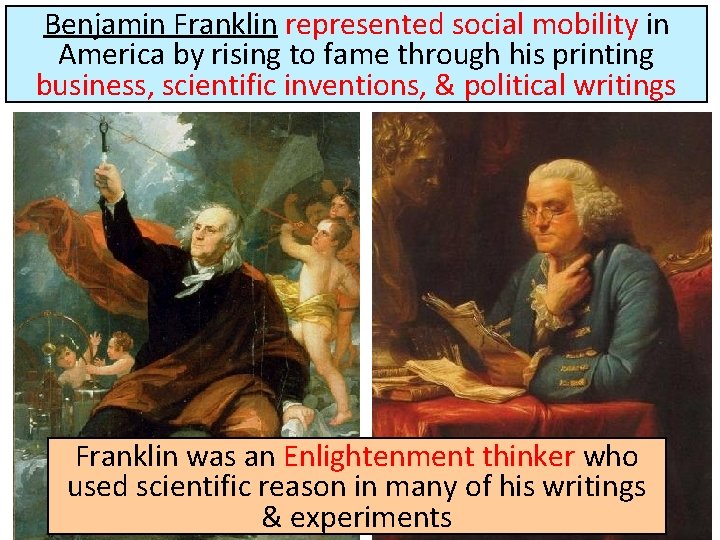 Benjamin Franklin represented social mobility in America by rising to fame through his printing