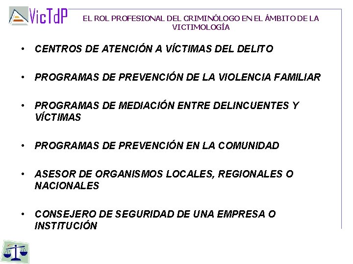 EL ROL PROFESIONAL DEL CRIMINÓLOGO EN EL ÁMBITO DE LA VICTIMOLOGÍA • CENTROS DE