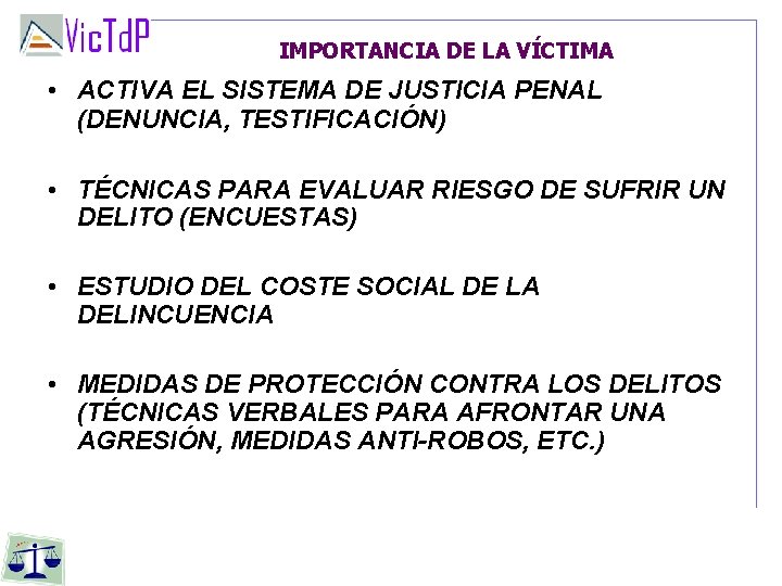 IMPORTANCIA DE LA VÍCTIMA • ACTIVA EL SISTEMA DE JUSTICIA PENAL (DENUNCIA, TESTIFICACIÓN) •