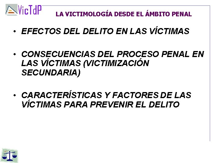 LA VICTIMOLOGÍA DESDE EL ÁMBITO PENAL • EFECTOS DELITO EN LAS VÍCTIMAS • CONSECUENCIAS