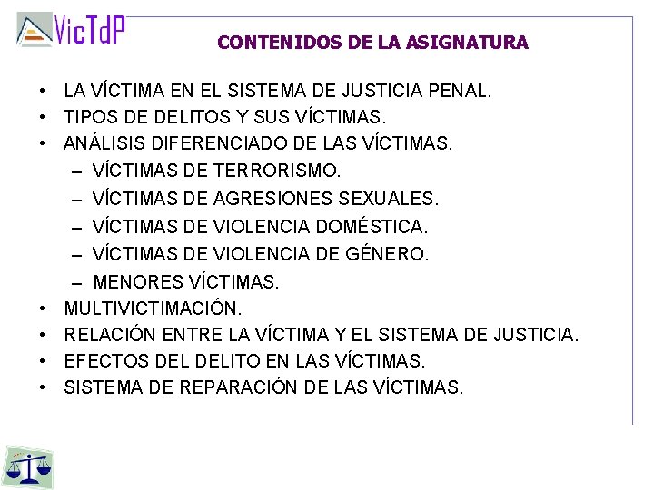 CONTENIDOS DE LA ASIGNATURA • LA VÍCTIMA EN EL SISTEMA DE JUSTICIA PENAL. •