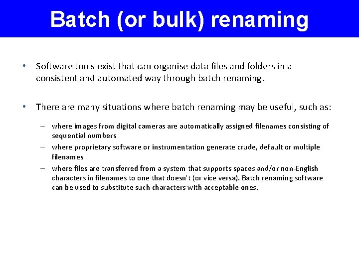 Batch (or bulk) renaming • Software tools exist that can organise data files and
