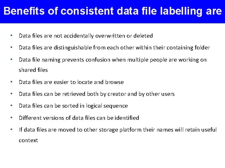 Benefits of consistent data file labelling are • Data files are not accidentally overwritten