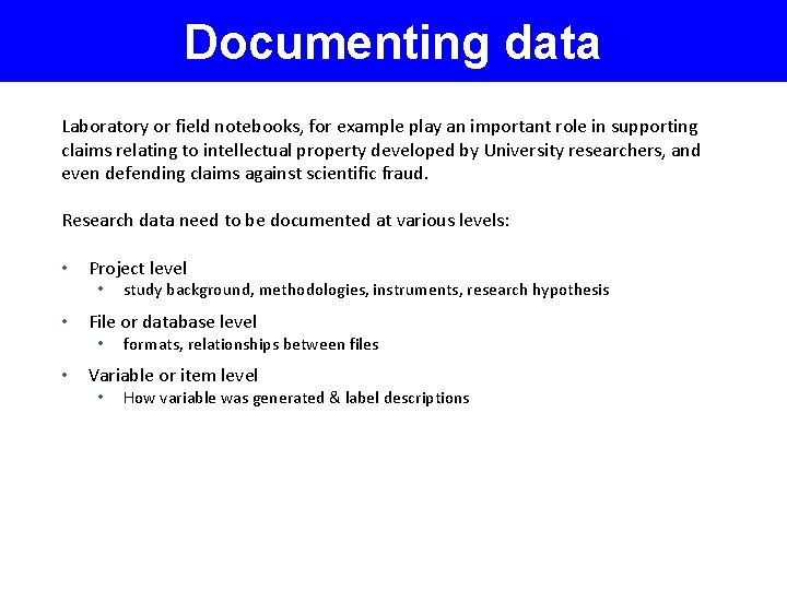 Documenting data Laboratory or field notebooks, for example play an important role in supporting
