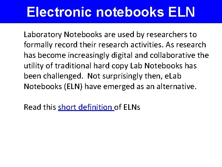 Electronic notebooks ELN Laboratory Notebooks are used by researchers to formally record their research