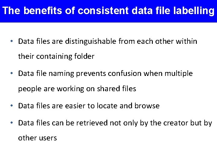The benefits of consistent data file labelling • Data files are distinguishable from each