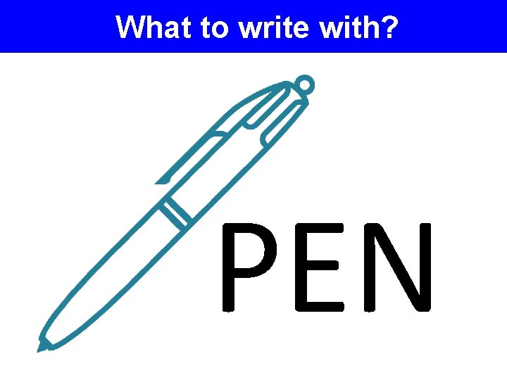What to write with? PEN 