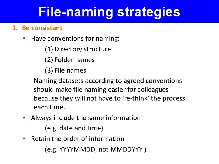 File-naming strategies 1. Be consistent • Have conventions for naming: (1) Directory structure (2)