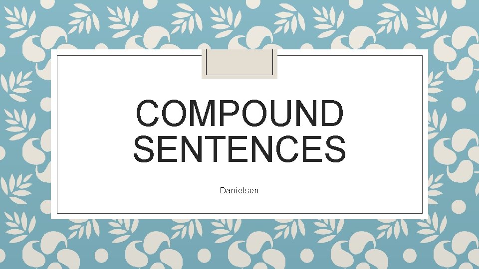 COMPOUND SENTENCES Danielsen 