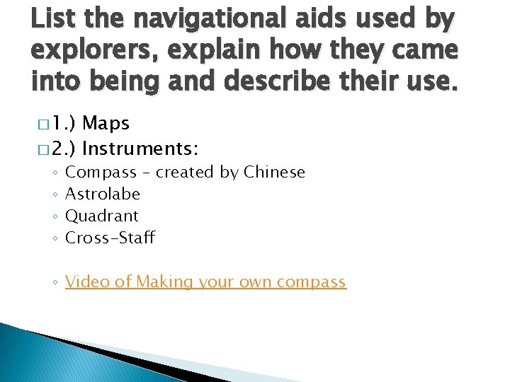 List the navigational aids used by explorers, explain how they came into being and