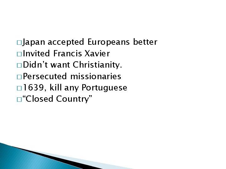 � Japan accepted Europeans better � Invited Francis Xavier � Didn’t want Christianity. �