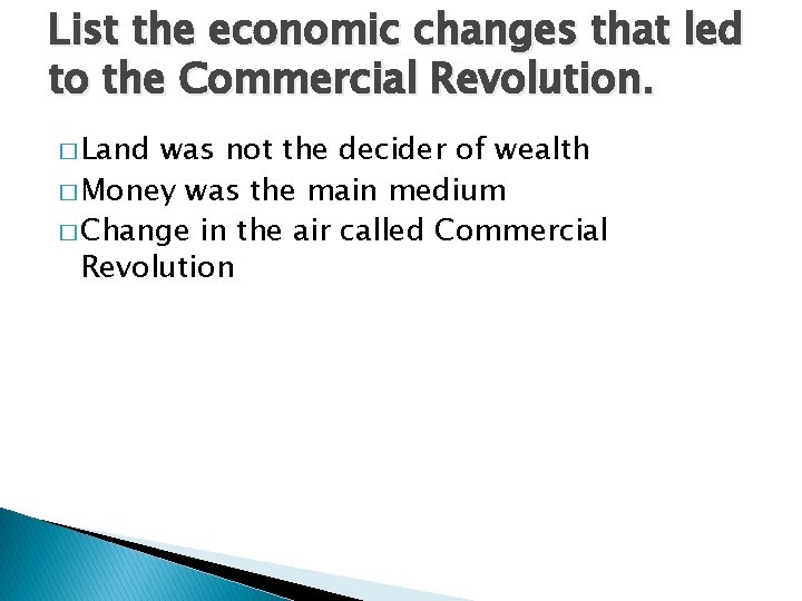 List the economic changes that led to the Commercial Revolution. � Land was not