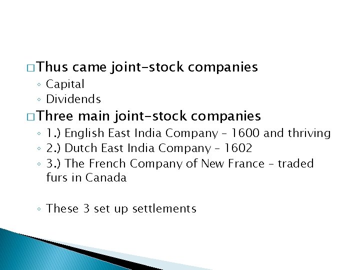 � Thus came joint-stock companies ◦ Capital ◦ Dividends � Three main joint-stock companies