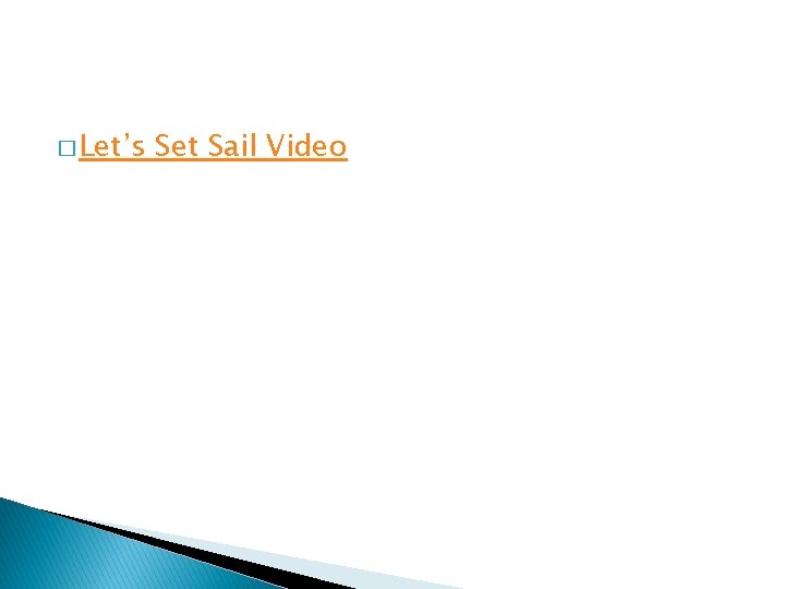 � Let’s Set Sail Video 