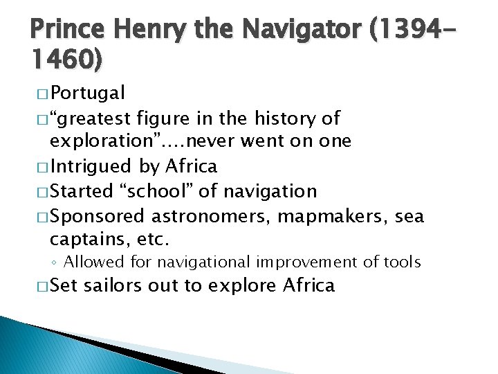 Prince Henry the Navigator (13941460) � Portugal � “greatest figure in the history of