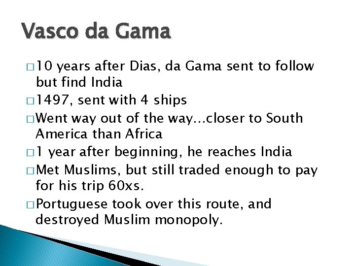 Vasco da Gama � 10 years after Dias, da Gama sent to follow but