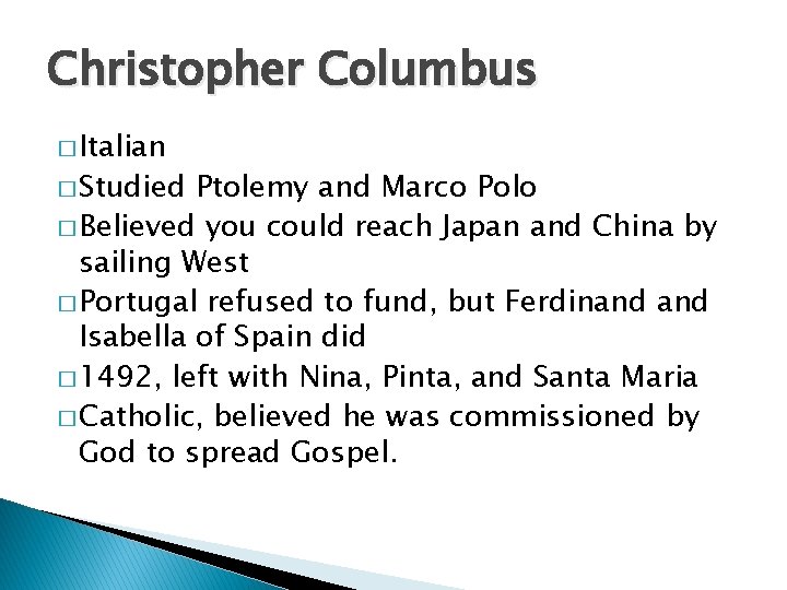 Christopher Columbus � Italian � Studied Ptolemy and Marco Polo � Believed you could