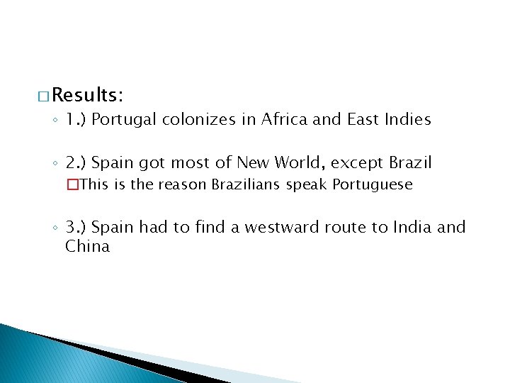 � Results: ◦ 1. ) Portugal colonizes in Africa and East Indies ◦ 2.