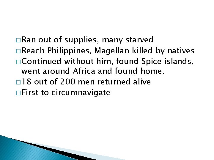 � Ran out of supplies, many starved � Reach Philippines, Magellan killed by natives