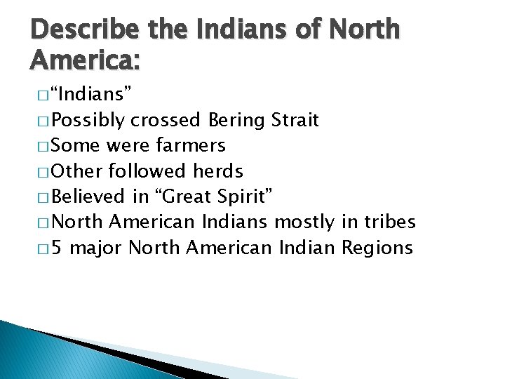 Describe the Indians of North America: � “Indians” � Possibly crossed Bering Strait �