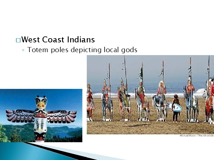 � West Coast Indians ◦ Totem poles depicting local gods 