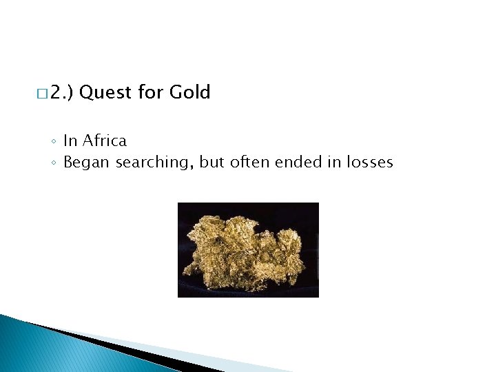 � 2. ) Quest for Gold ◦ In Africa ◦ Began searching, but often