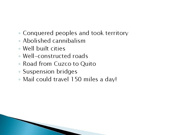 ◦ ◦ ◦ ◦ Conquered peoples and took territory Abolished cannibalism Well built cities