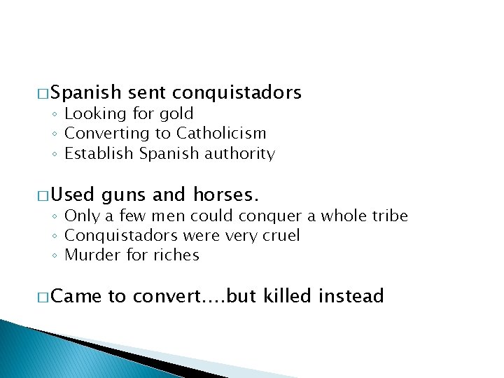 � Spanish sent conquistadors ◦ Looking for gold ◦ Converting to Catholicism ◦ Establish