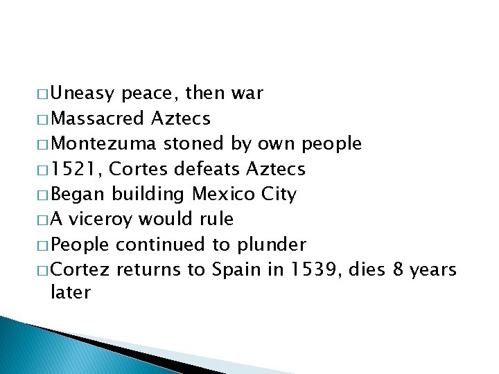 � Uneasy peace, then war � Massacred Aztecs � Montezuma stoned by own people