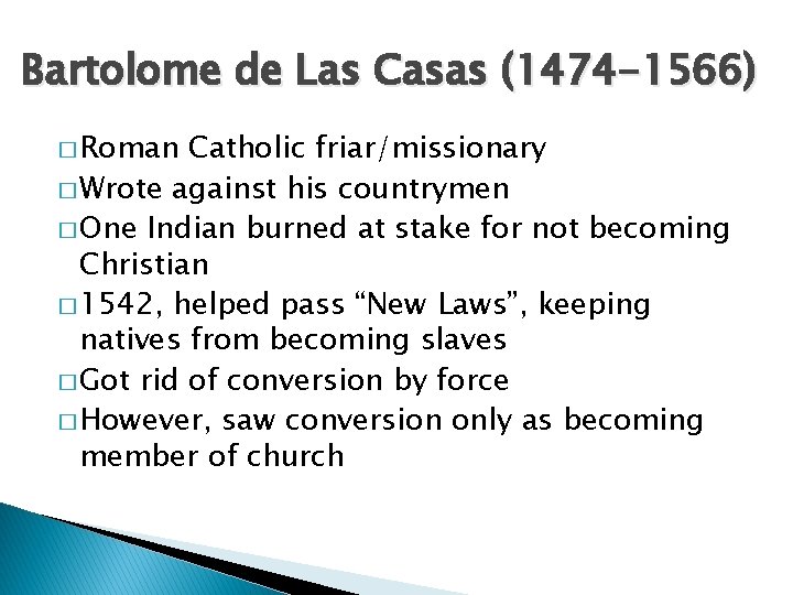 Bartolome de Las Casas (1474 -1566) � Roman Catholic friar/missionary � Wrote against his