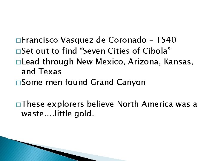 � Francisco Vasquez de Coronado – 1540 � Set out to find “Seven Cities