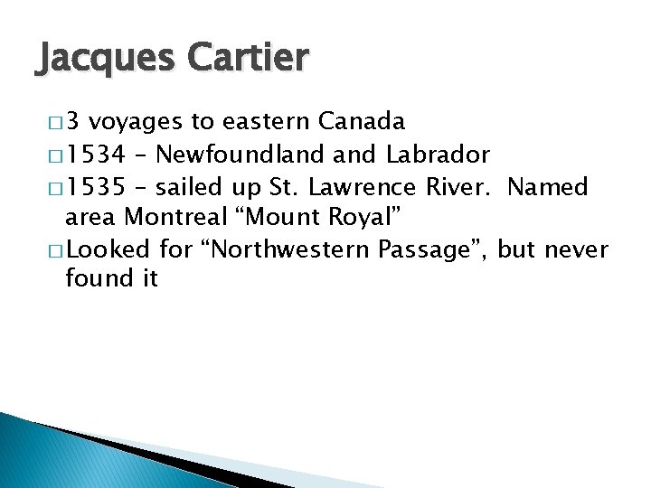 Jacques Cartier � 3 voyages to eastern Canada � 1534 – Newfoundland Labrador �