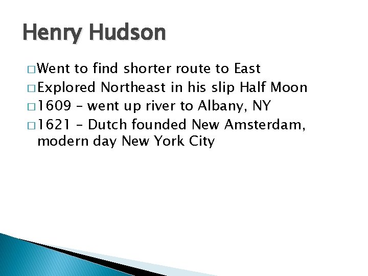 Henry Hudson � Went to find shorter route to East � Explored Northeast in