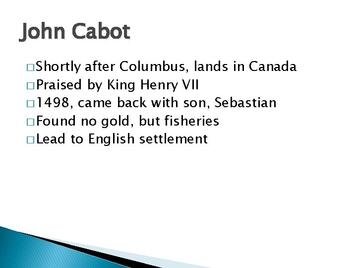 John Cabot � Shortly after Columbus, lands in Canada � Praised by King Henry