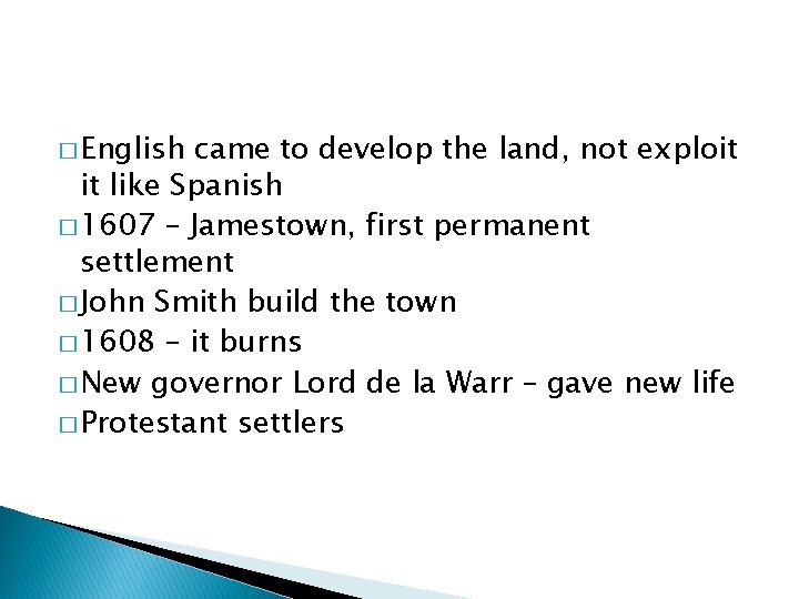 � English came to develop the land, not exploit it like Spanish � 1607