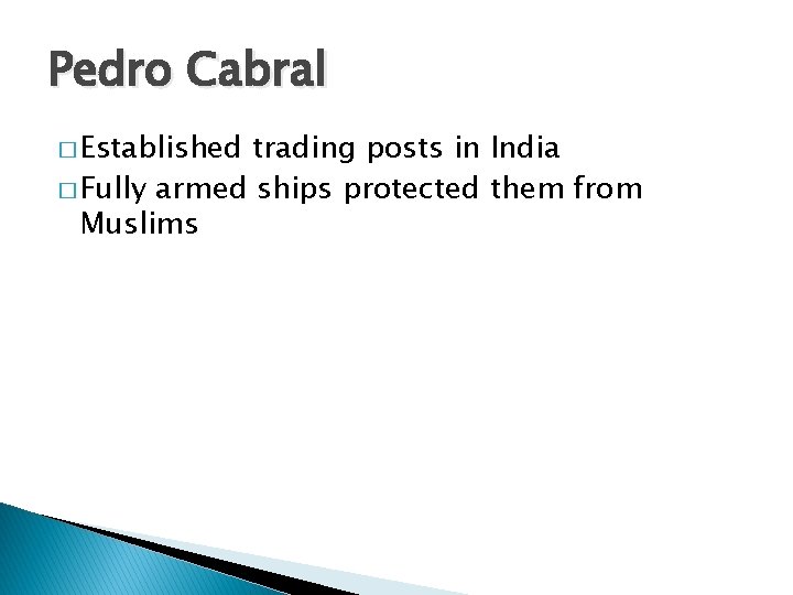 Pedro Cabral � Established trading posts in India � Fully armed ships protected them