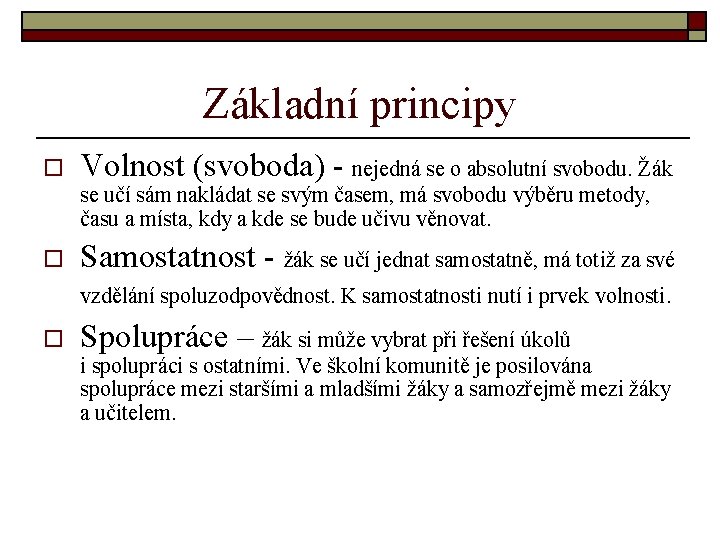 Základní principy o Volnost (svoboda) - nejedná se o absolutní svobodu. Žák se učí