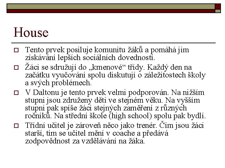 House o o Tento prvek posiluje komunitu žáků a pomáhá jim získávání lepších sociálních