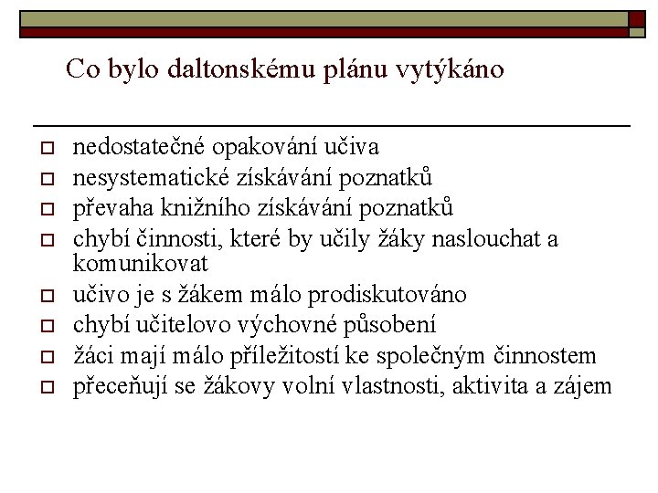 Co bylo daltonskému plánu vytýkáno o o o o nedostatečné opakování učiva nesystematické získávání