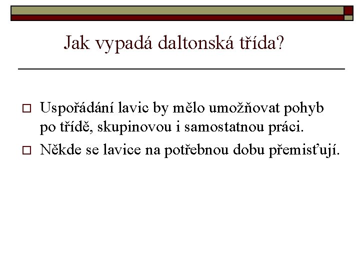 Jak vypadá daltonská třída? o o Uspořádání lavic by mělo umožňovat pohyb po třídě,