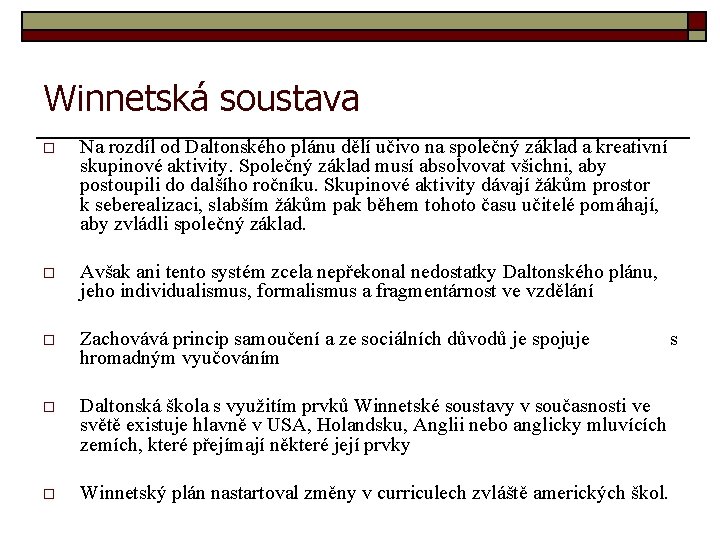 Winnetská soustava o Na rozdíl od Daltonského plánu dělí učivo na společný základ a